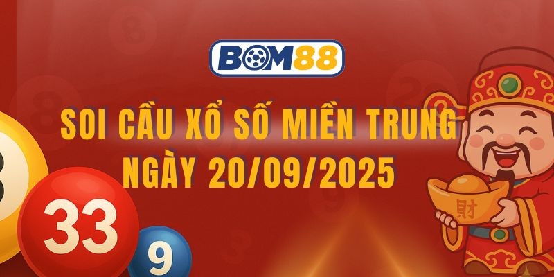 BOM88 Soi cầu XSMT ngày 20/09/2025 - Chốt dàn Số đẹp cùng Bom88