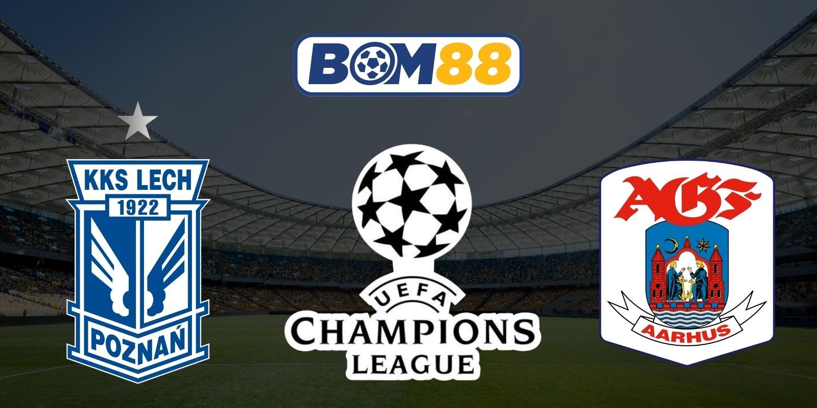 BOM88 Soi kèo Lech Poznan vs AGF Aarhus 00h00 ngày 30/07/2026 - UFEA