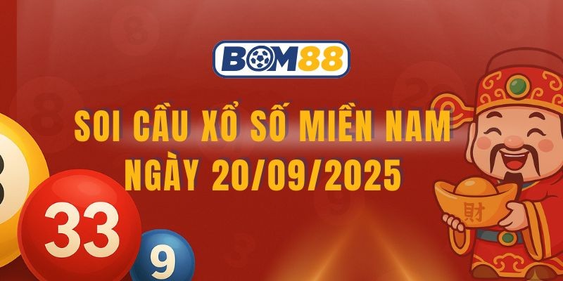 BOM88 Soi cầu XSMN ngày 20/09/2025 - Chốt lô tài lộc cùng Bom88