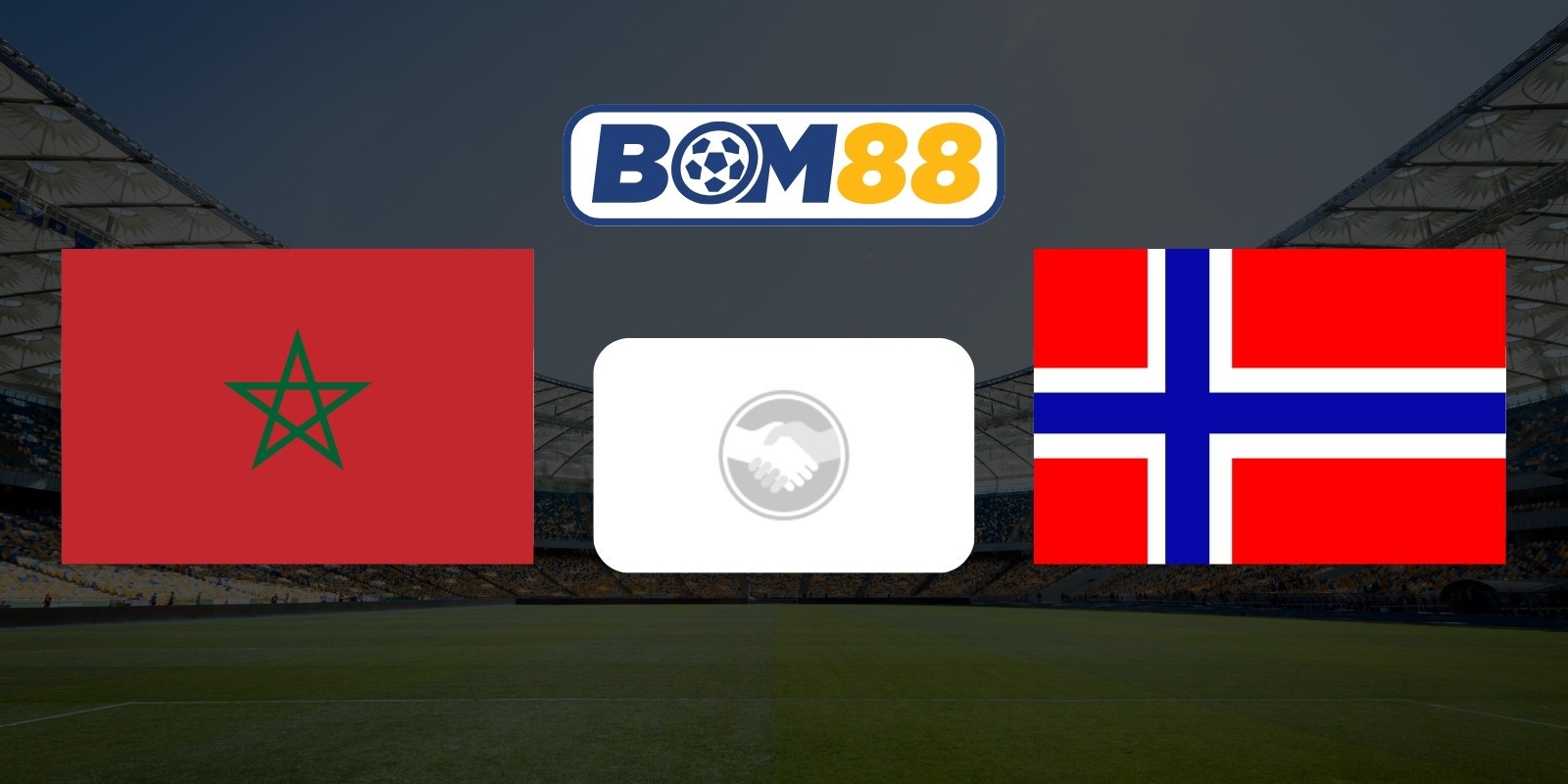 BOM88 Soi kèo Morocco vs Na Uy 02h00 ngày 08/06/2026 - Giao hữu quốc tế