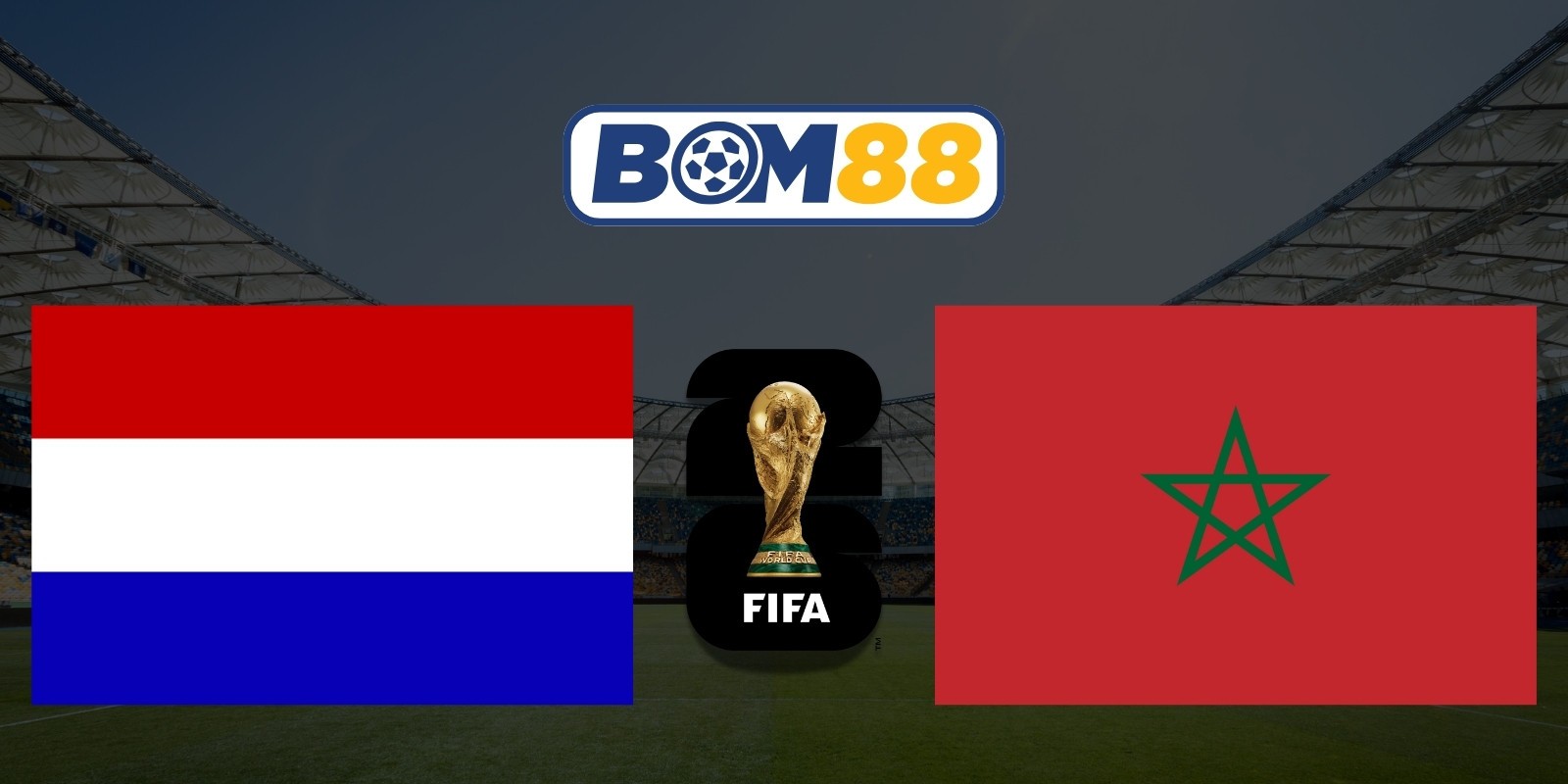 BOM88 Soi kèo Hà Lan vs Maroc 08h00 ngày 30/06/2026 - World Cup 2026