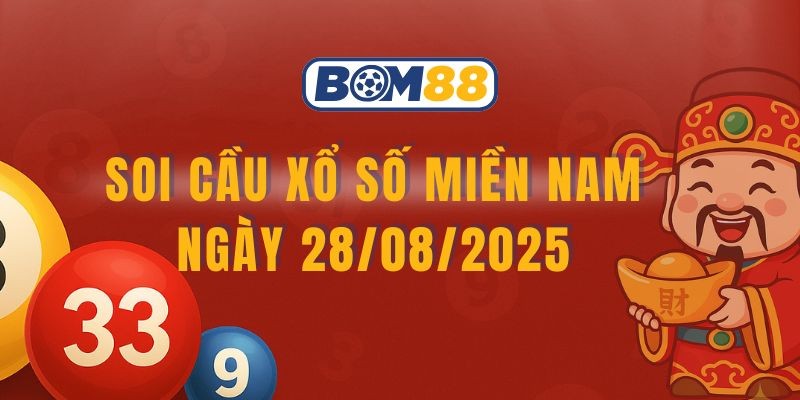 BOM88 Soi cầu XSMN ngày 28/08/2025 - Chốt cặp lô tài lộc cùng Bom88